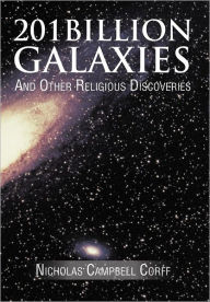 Title: 201 Billion Galaxies: And Other Religious Discoveries, Author: Nicholas Campbell Corff