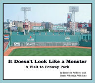 Title: It Doesn't Look Like A Monster: A Visit to Fenway Park, Author: Rebecca Additon