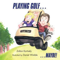 Title: PLAYING GOLF...: ...MAYBE!, Author: Zolton Kortvely
