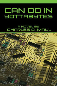 Title: CAN DO IN YOTTABYTES, Author: Charles O. Maul