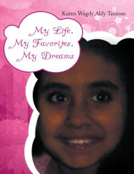 Title: My Life, My Favorites, My Dreams, Author: Karen Wagdy Aldy Tanious