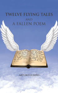 Title: TWELVE FLYING TALES AND A FALLEN POEM, Author: ARTURO GUDIÑO