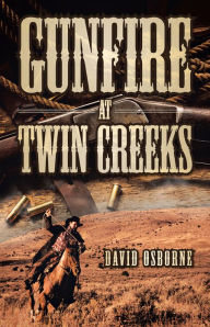 Title: Gunfire at Twin Creeks, Author: David D. Osborne