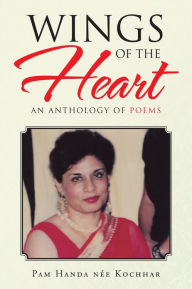 Title: Wings of the Heart: An Anthology of poems, Author: Pam Handa nee Kochhar