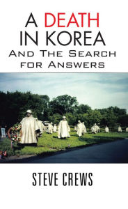 Title: A Death In Korea: And The Search for Answers, Author: Steve Crews