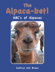 Title: The Alpaca-bet!: ABC's of Alpacas, Author: Kathryn Keil Brown