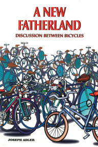 Title: A NEW FATHERLAND: DISCUSSION BETWEEN BICYCLES, Author: Joseph Adler