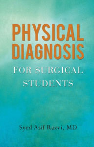 Title: Physical Diagnosis for Surgical Students, Author: Syed Asif Razvi MD