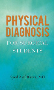 Title: Physical Diagnosis for Surgical Students, Author: Syed Asif Razvi MD