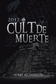 Title: 2012: Cult de Muerte (ER), Author: Robby Richardson