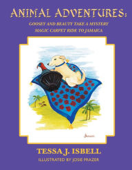 Title: Animal Adventures: Goosey and Beauty Take a Mystery Magic Carpet Ride to Jamaica, Author: Trafford Publishing