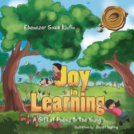 Title: Joy in Learning: A Gift of Poems to the Young, Author: Ebenezer Sowa Klufio