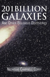 Title: 201 BILLION GALAXIES: And Other Religious Discoveries, Author: Nicholas Campbell Corff