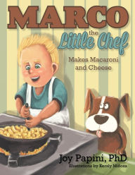 Title: Marco the Little Chef:Makes Macaroni and Cheese: Makes Macaroni and Cheese, Author: Joy Papini PhD