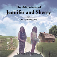 Title: The Adventures of Jennifer and Sherry: Summertime, Author: Jennifer Brogle