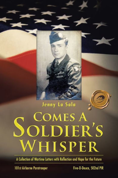 Comes A Soldier's Whisper: Collection of Wartime Letters with Reflection and Hope for the Future