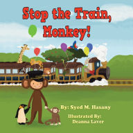 Title: Stop the Train, Monkey!, Author: Syed M. Hasany