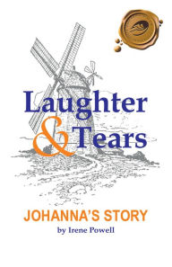 Title: Laughter & Tears: Johanna's Story, Author: Irene Powell