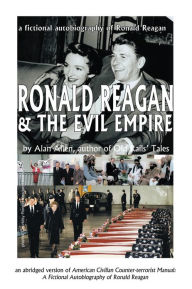 Title: Ronald Reagan & The Evil Empire: A Fictional Autobiography of Ronald Reagan, Author: Alan Allen