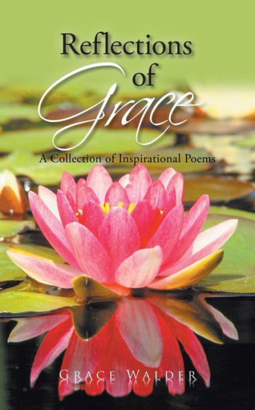 Reflections of Grace: A Collection Inspirational Poems