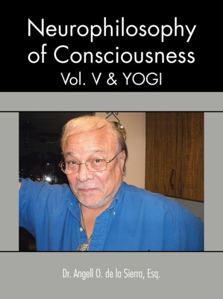 Neurophilosophy of Consciousness, Vol. V and Yogi