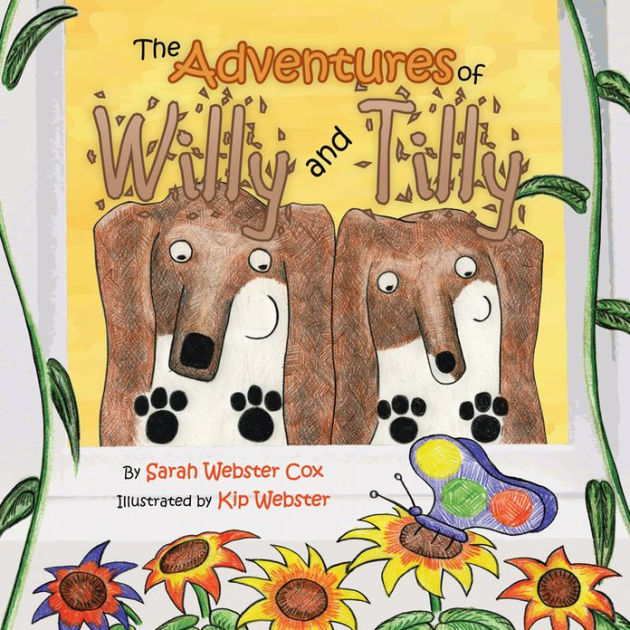 The Adventures of Willy and Tilly by Sarah Webster Cox, Kip Webster ...