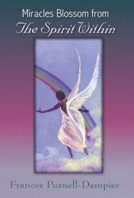 Title: Miracles Blossom from the Spirit Within, Author: Frances Purnell-Dampier