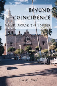 Title: Beyond Coincidence: Hands Across the Border, Author: Iris Ford