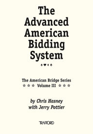 Title: The Advanced American Bidding System: (Vol. III of the American Bridge Series), Author: Chris Hasney