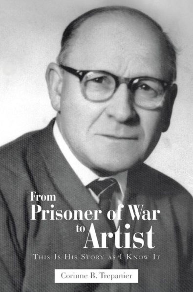 From Prisoner of War to Artist: This Is His Story as I Know It