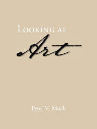 Title: Looking at Art, Author: Peter V Moak