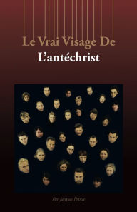 Title: Le Vrai Visage De L'Antéchrist, Author: Par Jacques Prince