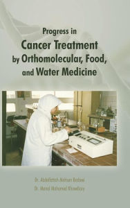 Title: Progress in Cancer Treatment by Orthomolecular, Food, and Water Medicine, Author: Manal Mohamed Khowdiary