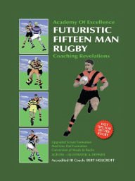 Title: Book 1: Futuristic Fifteen Man Rugby Union: Academy of Excellence for Coaching Rugby Skills and Fitness Drills, Author: Bert Holcroft
