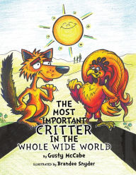 Title: THE MOST IMPORTANT CRITTER IN THE WHOLE WIDE WORLD: Why the Coyote Howls at Night, Author: Gusty McCabe