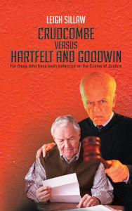 Title: Crudcombe versus Hartfelt and Goodwin: For those who have been balanced on the Scales of Justice, Author: Leigh Sillaw