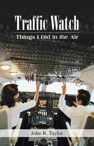 Title: Traffic Watch: Things I Did in the Air, Author: John R. Taylor