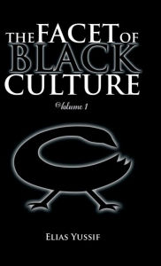 Title: The Facet of Black Culture: Volume 1, Author: Elias Yussif