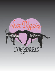 Title: Hot Diggity DOGGERELS: delightful ditties about the dog, Author: Monti L. Belyeu