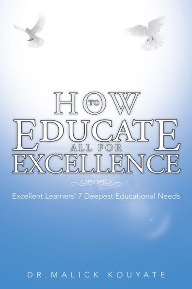 HOW TO EDUCATE ALL FOR EXCELLENCE: Excellent Learners' 7 Deepest Educational Needs