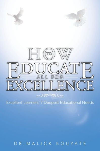How to Educate All for Excellence: Excellent Learners' 7 Deepest Educational Needs