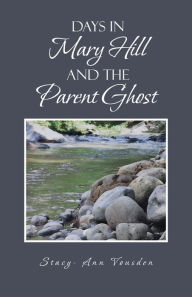 Title: DAYS IN MARY HILL AND THE PARENT GHOST, Author: STACY - ANN VOUSDEN