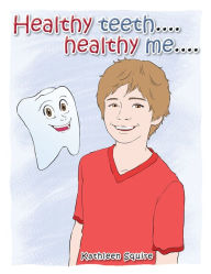 Title: Healthy teeth....healthy me...., Author: Kathleen Squire