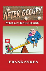 Title: After Occupy: What Next for the World?, Author: Frank Sykes