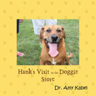 Title: Hank's Visit to the Doggie Store, Author: Dr. Amy Kabel