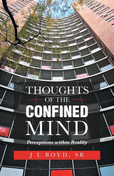 Thoughts of the Confined Mind: Perceptions Within Reality