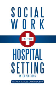 Title: Social Work in the Hospital Setting: Interventions, Author: C