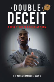 Title: Double Deceit: A True Story of a Nigerian Scam, Author: Dr. Agnes Chambers-Glenn