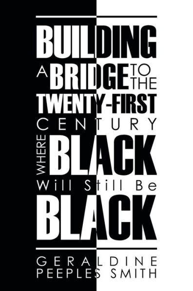 Building a Bridge to the Twenty-First Century Where Black Will Still Be