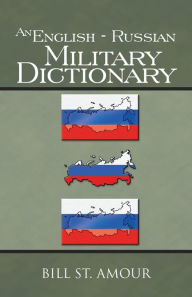 Title: An English - Russian Military Dictionary, Author: Bill St Amour